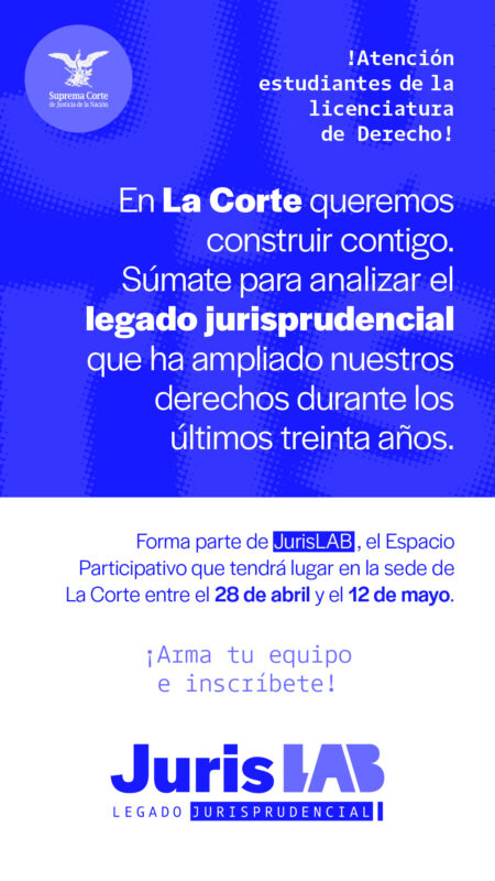 ¿Eres estudiante de Derecho? Te invitamos a unirte al Espacio Participativo #JurisLAB, en CDMX, para analizar los criterios jurisprudenciales de #LaCorte.