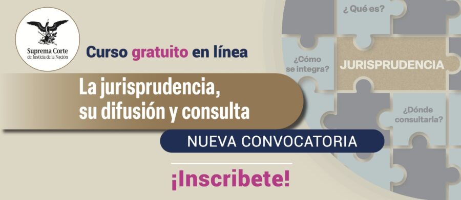 La edición de mayo del Curso en línea “La Jurisprudencia, su difusión y consulta” está por iniciar.