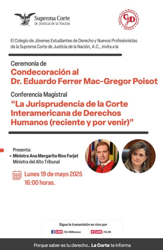 ¡HOY! | El Colegio de Jóvenes Estudiantes de Derecho y Nuevos Profesionistas de #LaCorte te invita a la Ceremonia de Condecoración al Dr. Eduardo Ferrer Mac-Gregor Poisot y a la Conferencia Magistral “La jurisprudencia de la Corte Interamericana de Derechos Humanos (reciente y por venir)”.