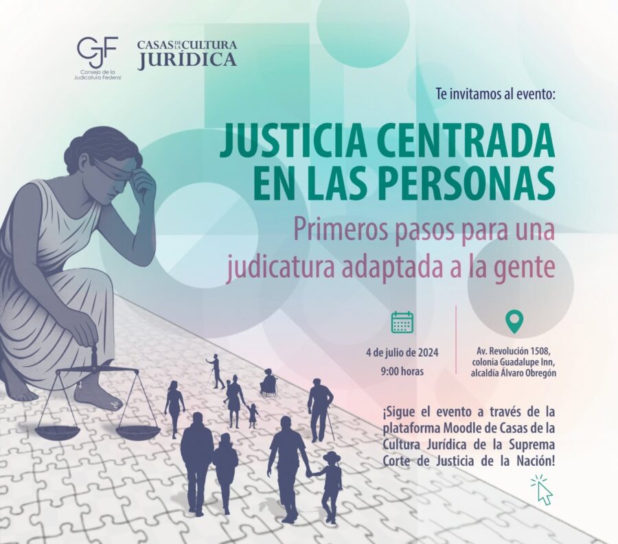 Las Casas de la Cultura Jurídica, SCJN, convocan al evento "Justicia centrada en las personas. Primeros pasos para una judicatura adaptada a la gente".