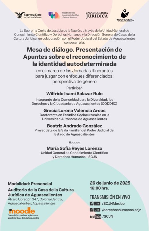 Te invitamos a participar en la Mesa de diálogo. "Presentación de apuntes sobre el reconocimiento de la identidad autodeterminada". Convocan la Unidad General de Conocimiento Científico y Derechos Humanos y Casas de la Cultura Jurídica, SCJN.