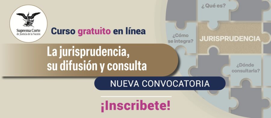 La edición de junio del Curso en línea “La Jurisprudencia, su difusión y consulta” está por iniciar.