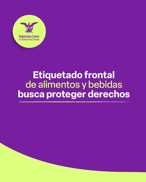 El etiquetado frontal para alimentos y bebidas busca proteger el derecho a la alimentación nutritiva y que las personas identifiquen productos asociados a diversas enfermedades: #LaCorte.  #EsSentencia