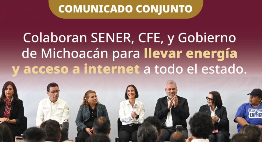 Colaboran SENER, CFE y Gobierno de Michoacán para llevar energía y acceso a internet a todo el estado