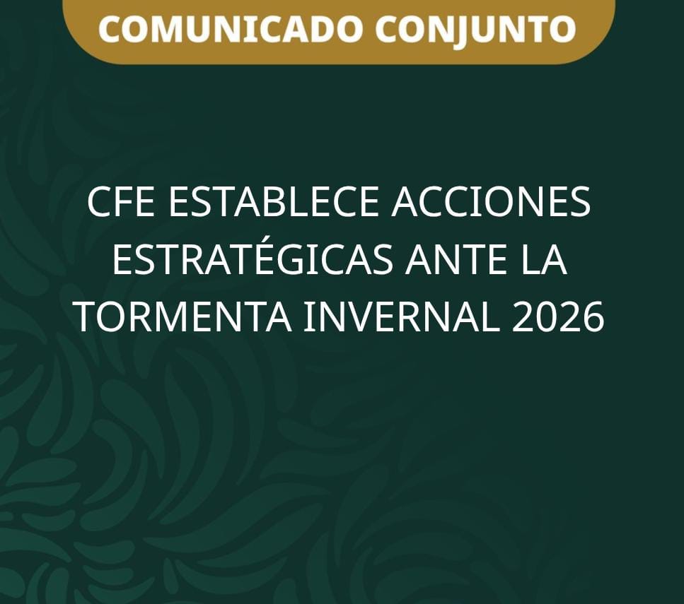 CFE establece acciones estratégicas ante la tormenta invernal 2026