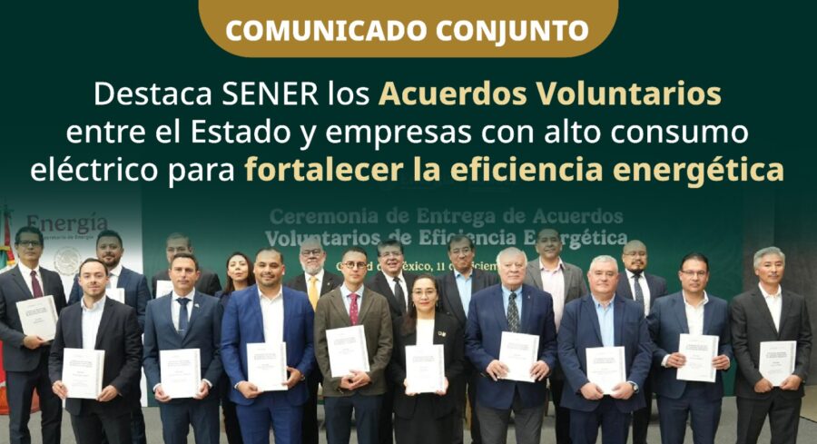 Destaca SENER los Acuerdos Voluntarios entre el Estado y empresas con alto consumo eléctrico para fortalecer la eficiencia energética